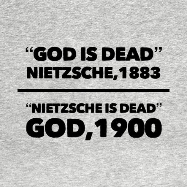 "God is dead" Nietzsche, 1883, "Nietzsche is dead" God, 1900, Funny meme black text by Selah Shop